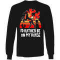 Long Sleeve Shirt - I'd Rather Be On My Horse *LIMITED STOCK*